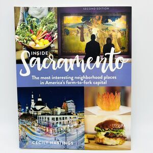 Inside Sacramento Cecily Hastings Most Interesting Neighborhood Places Paperback